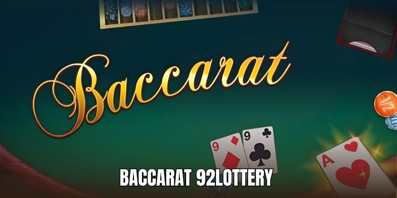 Baccarat 92lottery - Game Cuốn Hút, Nhận Thưởng Hậu Hĩnh