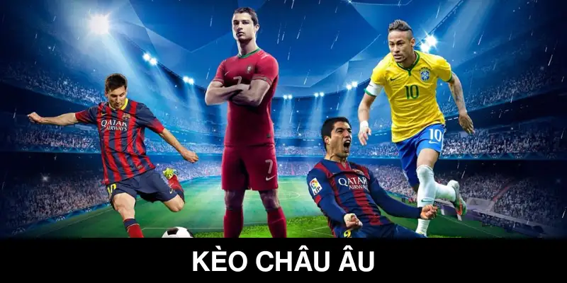 Kèo Châu Âu - Hướng Dẫn Quy Định, Cách Chơi Hiệu Quả