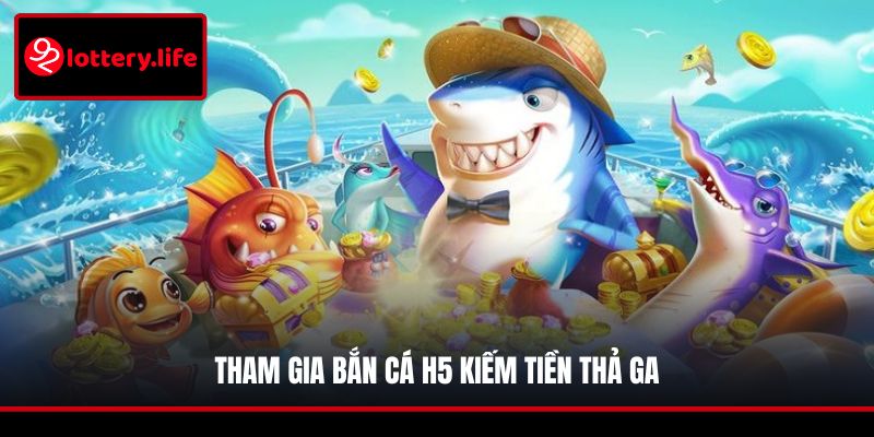 Tham gia Bắn Cá H5 kiếm tiền thả ga