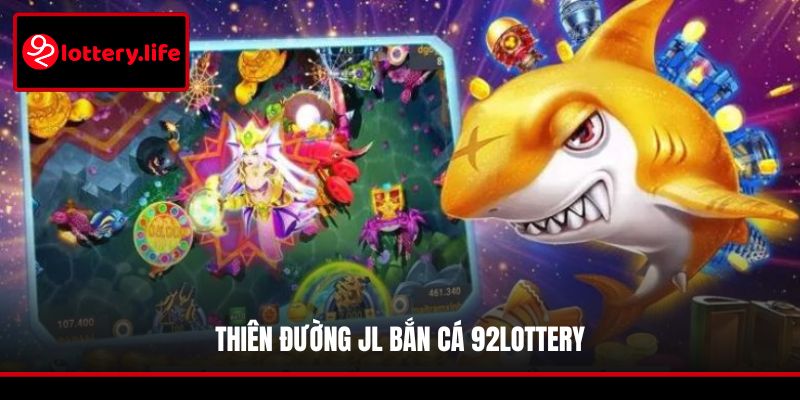 Thiên đường JL Bắn cá 92LOTTERY